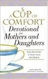 A Cup of Comfort Devotional for Mothers and Daughters: Daily Reminders of God's Love and Grace
