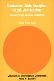 Deutscher, Jude, Europäer im 20. Jahrhundert : Arnold Zweig und das Judentum
