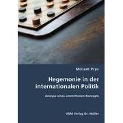 Hegemonie in der internationalen Politik: Analyse eines umstrittenen Konzeptes