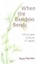 When the Bamboo Bends: Christ and Culture in Japan
