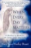 When Every Day Matters: A Mother's Memoir on Love, Loss and Life