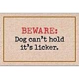Beware Dog Can't Hold it's Licker Doormat by High Cotton