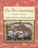 Tea Time Entertaining: A Collection of Tea Themes & Recipes
