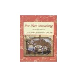 Tea Time Entertaining: A Collection of Tea Themes & Recipes