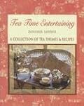 Tea Time Entertaining: A Collection of Tea Themes & Recipes