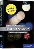 Final Cut Studio 2 - Videoschnitt mit Final Cut Pro 6: Im Workflow mit Color, Motion 3, Soundtrack Pro 2, Compressor 3 und DVD Studio Pro 4