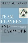 Team Players and Teamwork, Completely Updated and Revised: New Strategies for Developing Successful Collaboration [Hardcover]