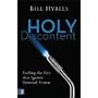 Holy Discontent: Fueling the Fire That Ignites Personal Vision