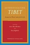 Authenticating Tibet: Answers to Chinas <i>100 Questions</i> (Philip E. Lilienthal Books)