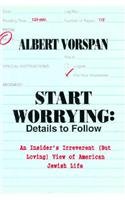 Start Worrying: Details to Follow : An Insider's Irreverent (But Loving View of American Jewish Life) Start Worrying: Details to Follow : An Insider's Irreverent (But Loving View of American Jewish Life)