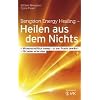 Bengston Energy Healing - Heilen aus dem Nichts: Wissenschaftlich belegt - in der Praxis bew�hrt - f�r jeden erlernbar
