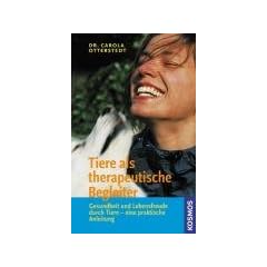 Tiere als therapeutische Begleiter: Gesundheit und Lebensfreude durch Tiere - eine praktische Anleitung