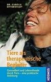 Tiere als therapeutische Begleiter: Gesundheit und Lebensfreude durch Tiere - eine praktische Anleitung