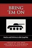 Bring Em On: Media and Politics in the Iraq War (Communication, Media, and Politics)