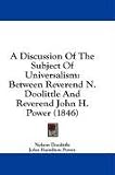 A Discussion Of The Subject Of Universalism: Between Reverend N. Doolittle And Reverend John H. Power (1846)