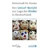 Der UNICEF-Bericht zur Lage der Kinder in Deutschland.