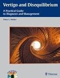 Vertigo and Disequilibrium: A Practical Guide to Diagnosis and Management