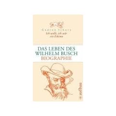 Ich wollt, ich w�r ein Eskimo. Das Leben des Wilhelm Busch: Biographie