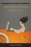Imagining La Chica Moderna: Women, Nation, and Visual Culture in Mexico, 1917-1936