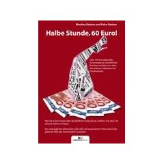 Halbe Stunde, 60 Euro!: �ber 500 brandaktuelle, schonungslose und ehrliche Berichte von M�nnern �ber Ihre wahren Erlebnisse mit Prostituierten