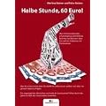 Halbe Stunde, 60 Euro!: �ber 500 brandaktuelle, schonungslose und ehrliche Berichte von M�nnern �ber Ihre wahren Erlebnisse mit Prostituierten