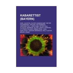 Kabarettist (Bayern): Karl Valentin, Oliver Hassencamp, Dieter Hildebrandt, Michael Mittermeier, Gerhard Polt, J�rg Hube, Peter Paul Althaus, Bierm�sl ... Liesl Karlstadt, G�nter Gr�nwald, Willy Astor