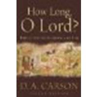 How Long, O Lord?: Reflections on Suffering and Evil by Carson, D. A. [Baker Academic, 2006] (Paperback) 2nd Edition [Paperback]