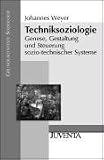 Techniksoziologie: Genese, Gestaltung und Steuerung sozio-technischer Systeme