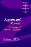Regions and Powers: The Structure of International Security (Cambridge Studies in International Relations)