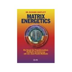 Matrix Energetics: Die Kunst der Transformation: Radikale Ver�nderung mit der Zwei-Punkt-Methode