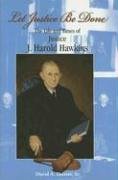 Let Justice Be Done: The Life and Times of Justice J. Harold Hawkins