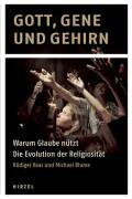 Gott, Gene und Gehirn: Warum Glaube n&uuml;tzt - Die Evolution der Religiosit&auml;t