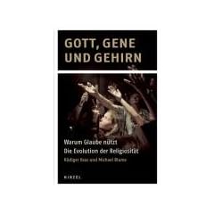 Gott, Gene und Gehirn: Warum Glaube n�tzt - Die Evolution der Religiosit�t