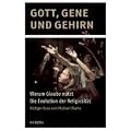 Gott, Gene und Gehirn: Warum Glaube n�tzt - Die Evolution der Religiosit�t