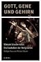 Gott, Gene und Gehirn: Warum Glaube n�tzt - Die Evolution der Religiosit�t