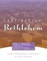 Destination: Bethlehem: Dramas, Pageants, and Worship Services for Advent/Christmas