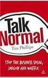 Talk normal : stop the business speak, jargon and waffle