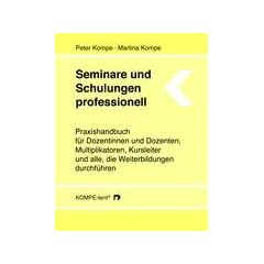 Seminare und Schulungen professionell: Praxishandbuch f�r Dozentinnen und Dozenten, Multiplikatoren, Kursleiter und alle, die Weiterbildungen durchf�hren