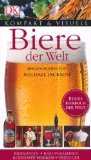 Biere der Welt : Biersorten, Brauverfahren, ber&uuml;hmte Marken, Erzeuger - Kompakt & Visuell, = Beer ; 9783831013012 - Michael [Hrsg.] Jackson
