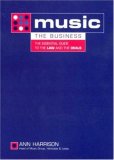Music - The Business: The Essential Guide to the Law and the Deals