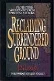 Reclaiming Surrendered Ground: Protecting Your Family from Spiritual Attacks