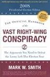 The Official Handbook of the Vast Right-Wing Conspiracy: The 2008 Presidential Election Edition