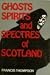 Ghosts Spirits and Spectres of Scotland Ghosts Spirits and Spectres of Scotland