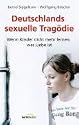 Deutschlands sexuelle Trag&ouml;die: Wenn Kinder nicht mehr lernen, was Liebe ist