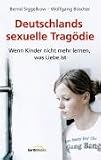 Deutschlands sexuelle Trag�die: Wenn Kinder nicht mehr lernen, was Liebe ist