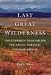 Last Great Wilderness: The Campaign to Establish the Arctic National Wildlife Refuge