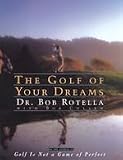 Bob Rotella: Golf Of Your Dreams