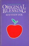Original Blessing: A Primer in Creation Spirituality Presented in Four Paths, Twenty-Six Themes, and Two Questions