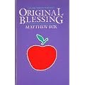 Original Blessing: Primer in Creation Spirituality