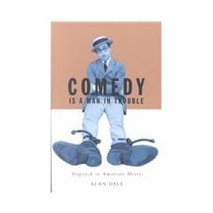 Comedy Is A Man In Trouble: Slapstick In American Movies